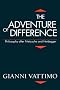 The Adventure of Difference: Philosophy After Nietzsche and Heidegger