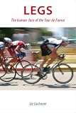Legs : [the human face of the Tour of France]