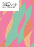 The Eyes Mind: Bridget Riley - Collected Writings 1965-2009