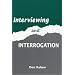 Interviewing and Interrogation