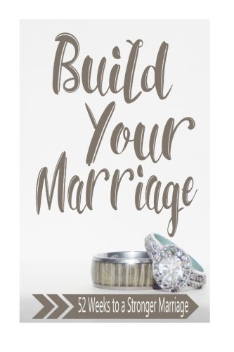 Build Your Marriage Journal: 52 Weeks to a Stronger Marriage