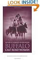 Buffalo Calf Road Woman: The Story of a Warrior of the Little Bighorn