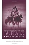 Buffalo Calf Road Woman: The Story of a Warrior of the Little Bighorn