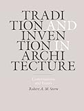 Tradition and invention in architecture : conversations and essays