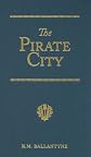 The Pirate City: An Algerine Tale (R. M. Ballantyne Collection)