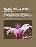 Classic Female Blues Singers: Billie Holiday, Ma Rainey, Ethel Waters, Lizzie Miles, Alberta Hunter, Sister Rosetta Tharpe, Sippie Wallace-
