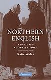 Northern English: A Social and Cultural History-