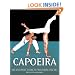 Capoeira: The Essential Guide to Mastering the Art