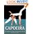 Capoeira: The Essential Guide to Mastering the Art
