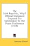 The Irish Republic, Why? Official Statement Prepared For Submission To The Peace Conference (1919)