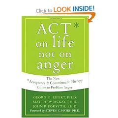 Act on Life Not on Anger: The New Acceptance and Commitment Therapy Guide to Problem Anger