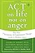 Image of ACT on Life Not on Anger: The New Acceptance and Commitment Therapy Guide to Problem Anger