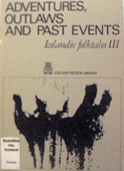 Adventures, Outlaws and Past Events: Icelandic Folktales III