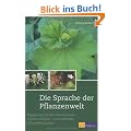 Die Sprache der Pflanzenwelt: Begegnungen mit der Pflanzenseele - Signaturenlehre - Ganzheitliche Pflanzenheilkunde