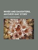 Wives and Daughters, an Every-Day Story