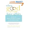 When Good People Have Affairs: Inside the Hearts & Minds of People in Two Relationships