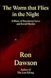 The worm that flies in the night : a diary of incestuous love and multiple murder