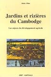 Jardins et rizi�res du Cambodge : Les enjeux du d�veloppement agricole