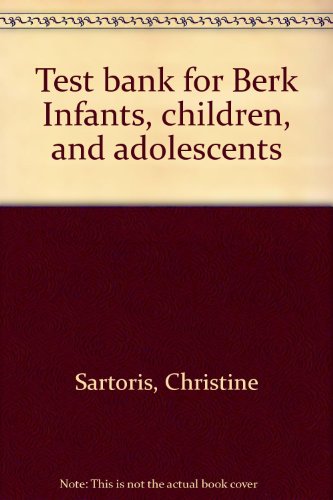 Test bank for Berk Infants, children, and adolescents