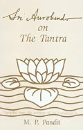 Sri Aurobindo on the Tantra