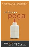 El Factor Pega: Cómo pegar tu mensaje en la mente de la audiencia (The Glue Factor: How to make your message stick to your audience)