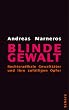 Blinde Gewalt. Rechtsradikale Gewaltt�ter und ihre zuf�lligen Opfer