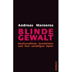 Blinde Gewalt. Rechtsradikale Gewaltt�ter und ihre zuf�lligen Opfer