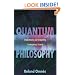 Quantum Philosophy: Understanding and Interpreting Contemporary Science