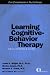 Learning Cognitive-behavioral Therapy: An Illustrated Guide (Core Competencies in Psychotherapy)