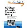 Grundlagen erfolgreicher Mitarbeiterführung: Führungspersönlichkeit - Führungsmethoden - Führungsinstrumente Grundlagen erfolgreicher Mitarbeiterführung: Führungspersönlichkeit - Führungsmethoden - Führungsinstrumente