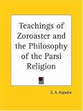 Teachings of Zoroaster and the Philosophy of the Parsi Religion