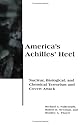 America's Achilles' Heel: Nuclear, Biological, and Chemical Terrorism and Covert Attack (BCSIA Studies in International Security)