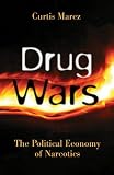 Drug Wars: The Political Economy of Narcotics