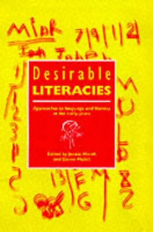 Desirable Literacies: Approaches to Language and Literacy in the Early Years