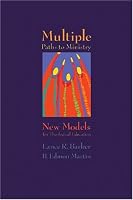 Multiple Paths to Ministry: New Models for Theological Education