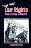 Think About Our Rights: Civil Liberties and the United States (Think Series)