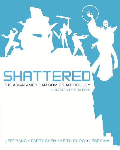 Shattered: The Asian American Comics Anthology (Secret Identities)