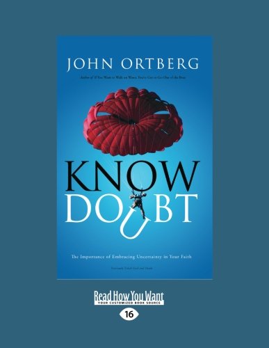 Know Doubt: Know Doubt: The Importance of Embracing Uncertainty in Your Faith (Large Print 16pt)
