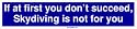 If at first you don't succeed, Skydiving is not for you Large Bumper Sticker