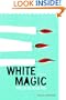White Magic: Spells to Hold You, A Novel