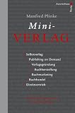 Mini-Verlag. Selbstverlag, Publishing on Demand, Verlagsgruendung, Buchherstellung, Buchmarketing, Buchhandel, Direktvertrieb