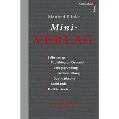 Mini-Verlag. Selbstverlag, Publishing on Demand, Verlagsgr�ndung, Buchherstellung, Buchmarketing, Buchhandel, Direktvertrieb