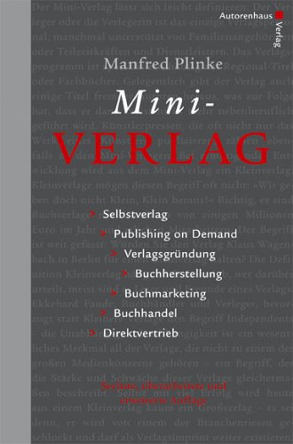 Produkt-Bild: Mini-Verlag. Selbstverlag, Publishing on Demand, Verlagsgr&uuml;ndung, Buchherstellung, Buchmarketing, Buchhandel, Direktvertrieb