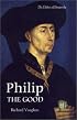 Philip the Good: The Apogee of Burgundy (History of Valois Burgundy)