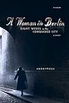 A Woman in Berlin: Eight Weeks in the Conquered City: A Diary