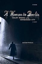 A Woman in Berlin: Eight Weeks in the Conquered City: A Diary
