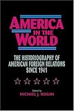 America in the World: The Historiography of US Foreign Relations since 1941