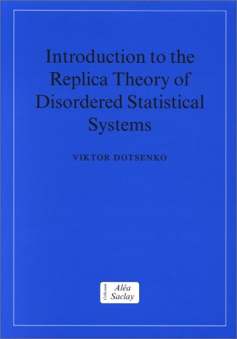 Introduction to the Replica Theory of Disordered Statistical Systems (Collection Alea-Saclay: Monographs and Texts in Statistical Physics)