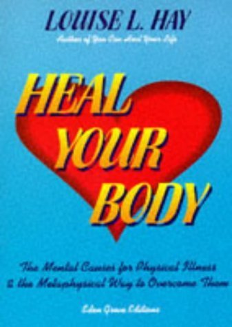 Heal Your Body: The Mental Causes for Physical Illness and the Metaphysical Way to Overcome Them by Louise L. Hay (1989-12-01)