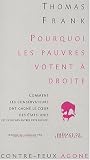 Pourquoi les pauvres votent � droite : Comment les conservateurs ont gagn� le coeur des Etats-Unis (et celui des autres pays riches)